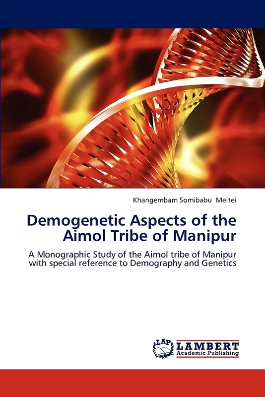 Demogenetic Aspects of the Aimol Tribe of Manipur: A Monographic Study of the Aimol tribe of Manipur with special reference to Demography and Genetics