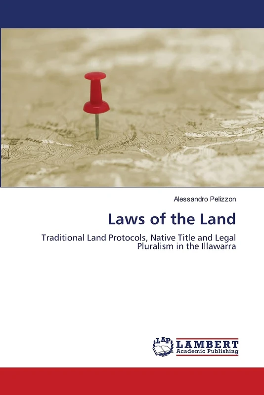 Laws of the Land: Traditional Land Protocols, Native Title and Legal Pluralism in the Illawarra