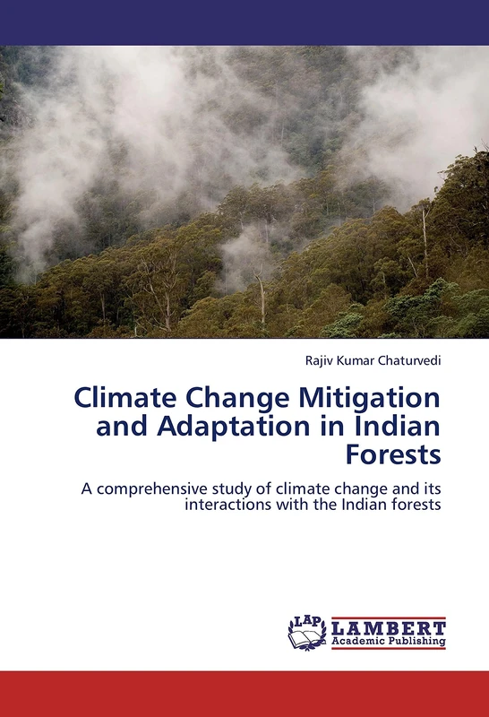 Climate Change Mitigation and Adaptation in Indian Forests: A comprehensive study of climate change and its interactions with the Indian forests