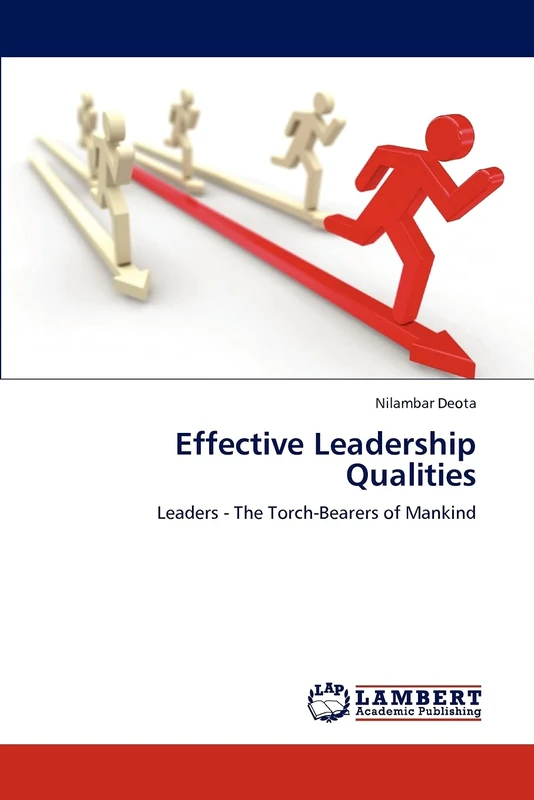 Effective Leadership Qualities: Leaders - The Torch-Bearers of Mankind