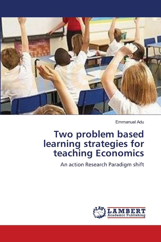 Two problem based learning strategies for teaching Economics: An action Research Paradigm shift