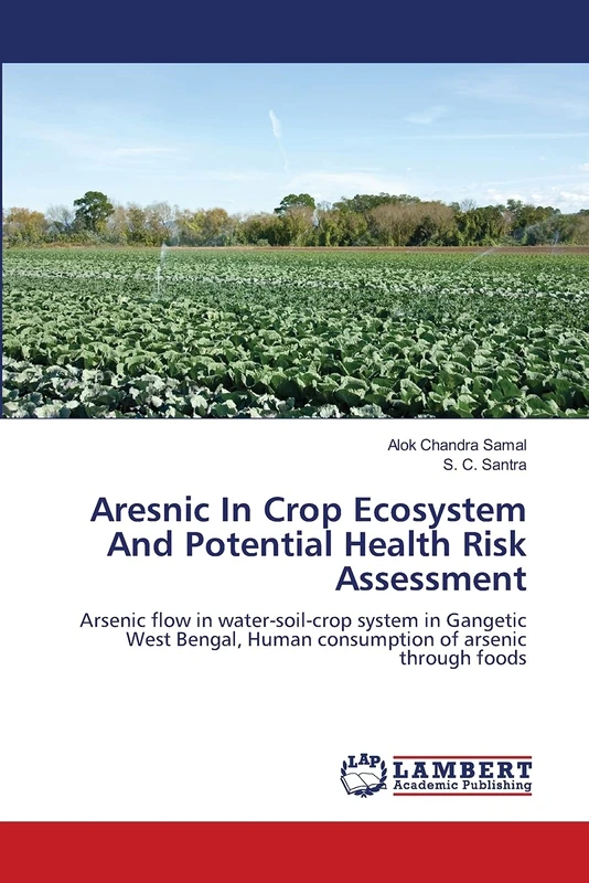 Aresnic In Crop Ecosystem And Potential Health Risk Assessment: Arsenic flow in water-soil-crop system in Gangetic West Bengal, Human consumption of arsenic through foods