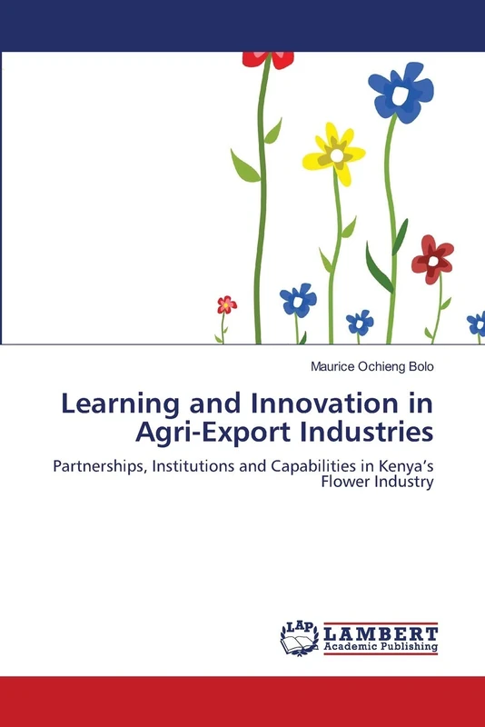 Learning and Innovation in Agri-Export Industries: Partnerships, Institutions and Capabilities in Kenya’s Flower Industry