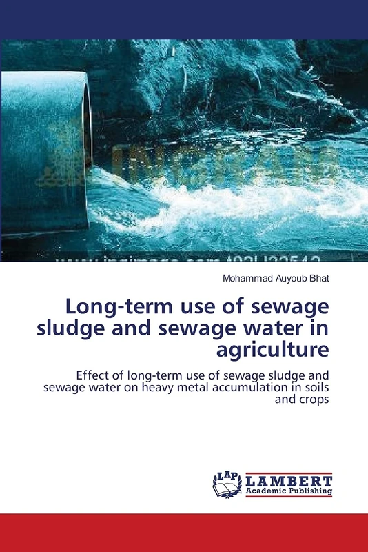 Long-term use of sewage sludge and sewage water in agriculture: Effect of long-term use of sewage sludge and sewage water on heavy metal accumulation in soils and crops