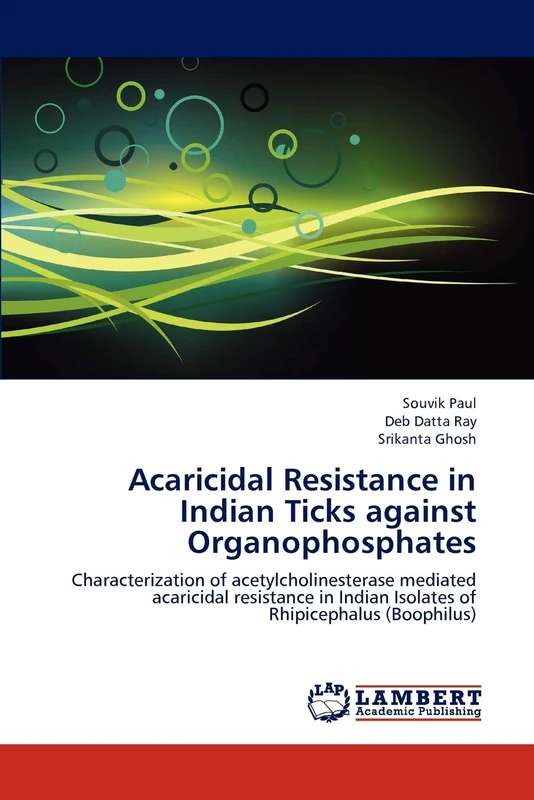 Acaricidal Resistance in Indian Ticks against Organophosphates: Characterization of acetylcholinesterase mediated acaricidal resistance in Indian Isolates of Rhipicephalus (Boophilus)