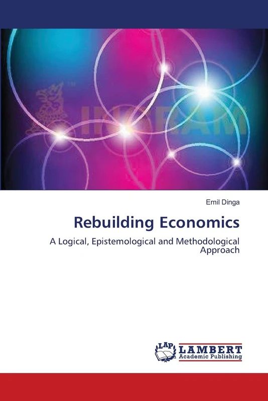 Rebuilding Economics: A Logical, Epistemological and Methodological Approach