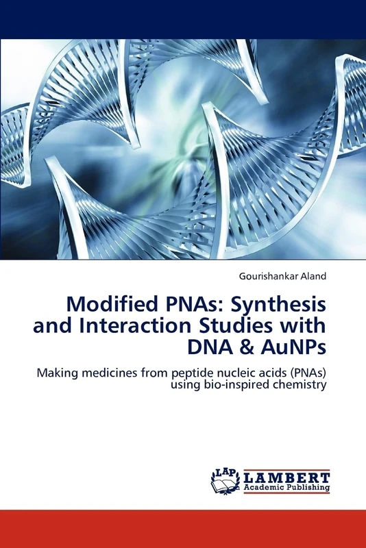 Modified PNAs: Synthesis and Interaction Studies with DNA & AuNPs: Making medicines from peptide nucleic acids (PNAs) using bio-inspired chemistry