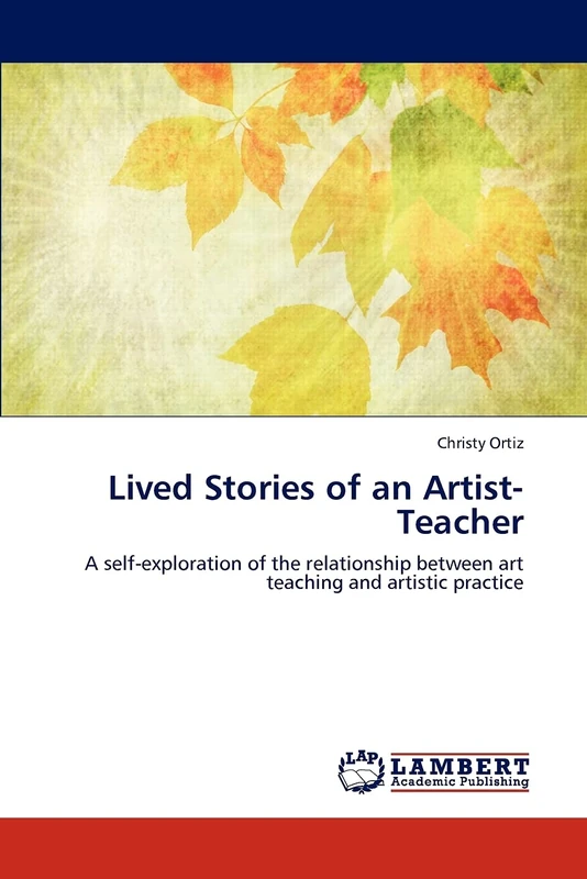 Lived Stories of an Artist-Teacher: A self-exploration of the relationship between art teaching and artistic practice