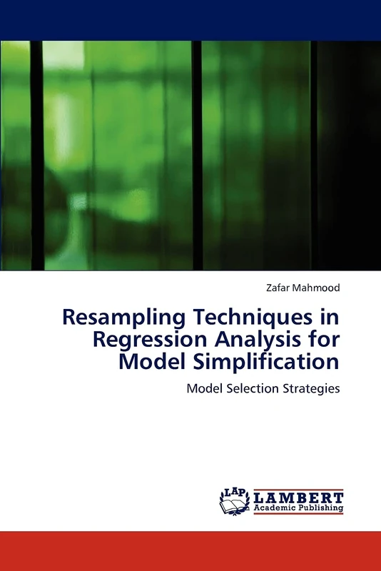 Resampling Techniques in Regression Analysis for Model Simplification: Model Selection Strategies