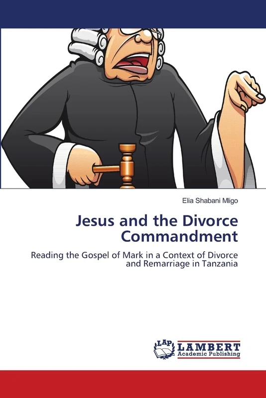 Jesus and the Divorce Commandment: Reading the Gospel of Mark in a Context of Divorce and Remarriage in Tanzania