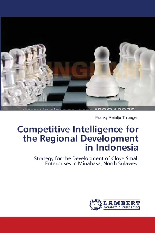 Competitive Intelligence for the Regional Development in Indonesia: Strategy for the Development of Clove Small Enterprises in Minahasa, North Sulawesi