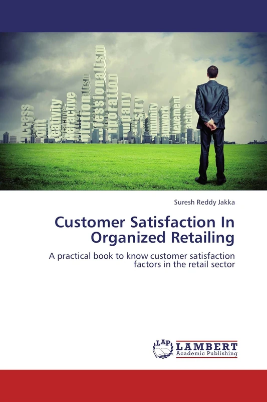 Customer Satisfaction In Organized Retailing: A practical book to know customer satisfaction factors in the retail sector