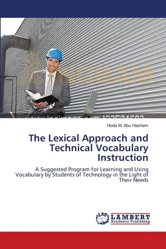 The Lexical Approach and Technical Vocabulary Instruction: A Suggested Program for Learning and Using Vocabulary by Students of Technology in the Light of Their Needs