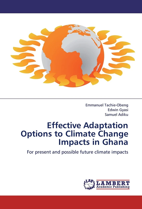 Effective Adaptation Options to Climate Change Impacts in Ghana: For present and possible future climate impacts