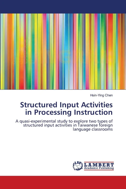 Structured Input Activities in Processing Instruction: A quasi-experimental study to explore two types of structured input activities in Taiwanese foreign language classrooms