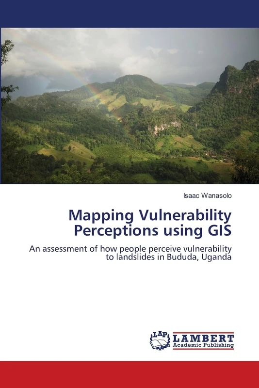 Mapping Vulnerability Perceptions using GIS: An assessment of how people perceive vulnerability to landslides in Bududa, Uganda