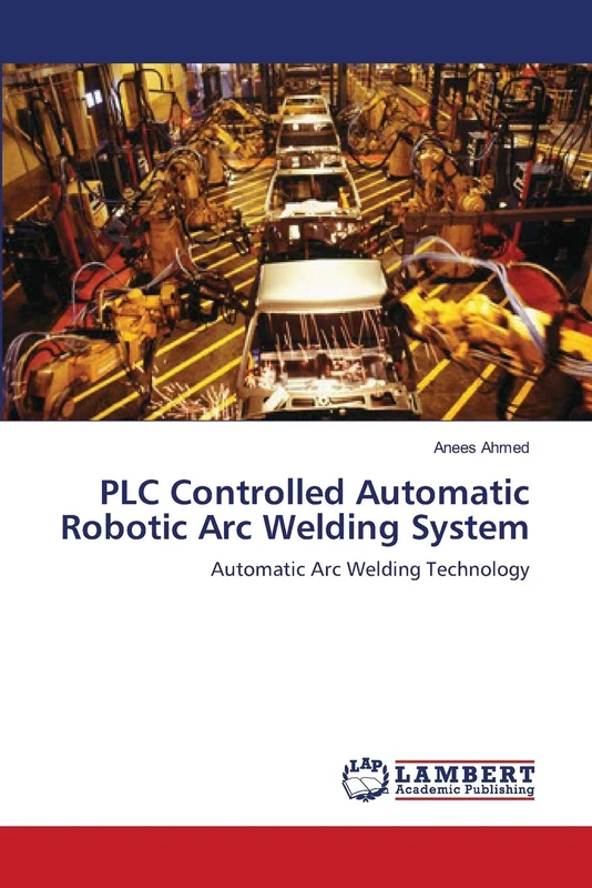 PLC Controlled Automatic Robotic Arc Welding System: Automatic Arc Welding Technology