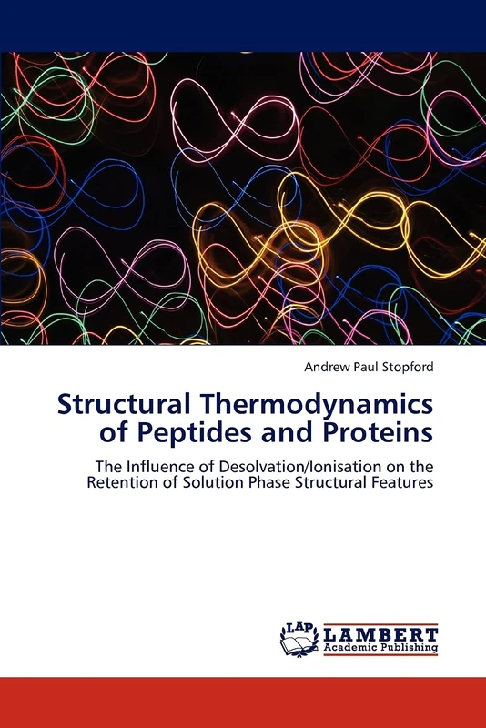 Structural Thermodynamics of Peptides and Proteins: The Influence of Desolvation/Ionisation on the Retention of Solution Phase Structural Features