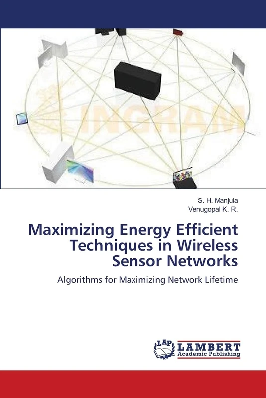Maximizing Energy Efficient Techniques in Wireless Sensor Networks: Algorithms for Maximizing Network Lifetime