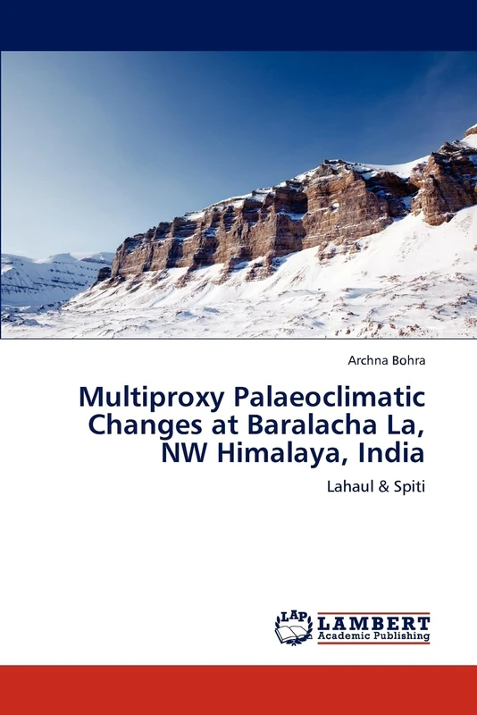 Multiproxy Palaeoclimatic Changes at Baralacha La, NW Himalaya, India: Lahaul & Spiti