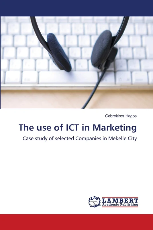 The use of ICT in Marketing: Case study of selected Companies in Mekelle City