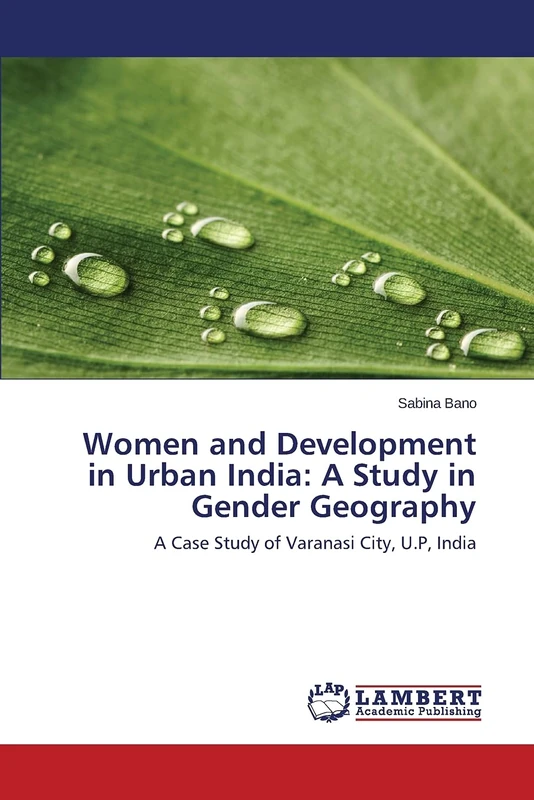 Women and Development in Urban India: A Study in Gender Geography: A Case Study of Varanasi City, U.P, India