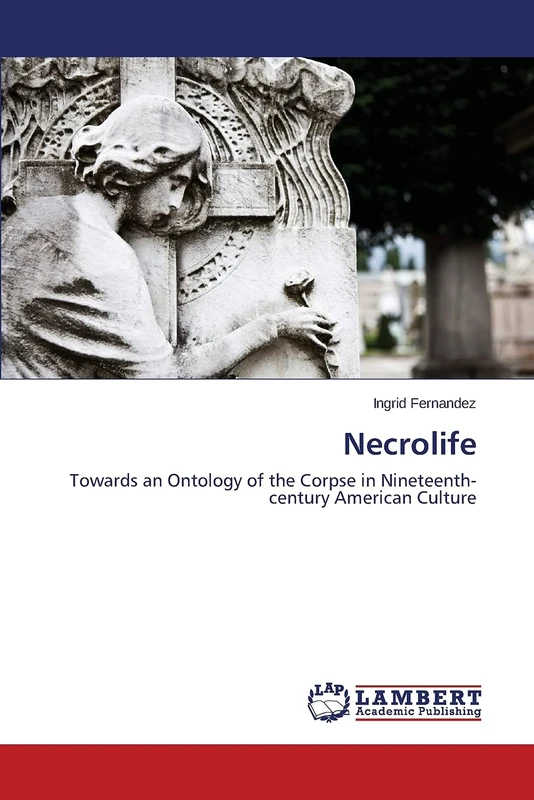 Necrolife: Towards an Ontology of the Corpse in Nineteenth-century American Culture