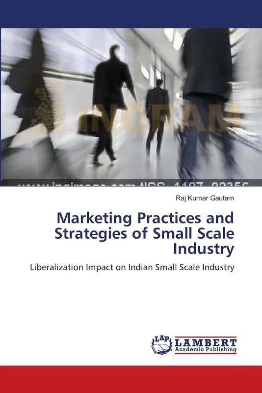 Marketing Practices and Strategies of Small Scale Industry: Liberalization Impact on Indian Small Scale Industry