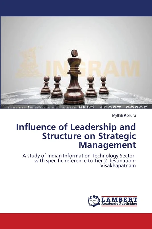 Influence of Leadership and Structure on Strategic Management: A study of Indian Information Technology Sector-with specific reference to Tier 2 destination-Visakhapatnam - Image 1