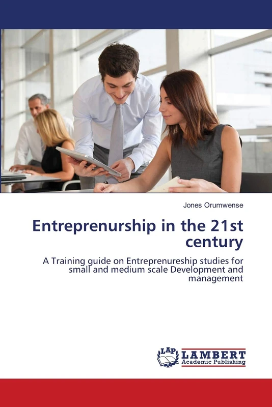 Entreprenurship in the 21st century: A Training guide on Entreprenureship studies for small and medium scale Development and management