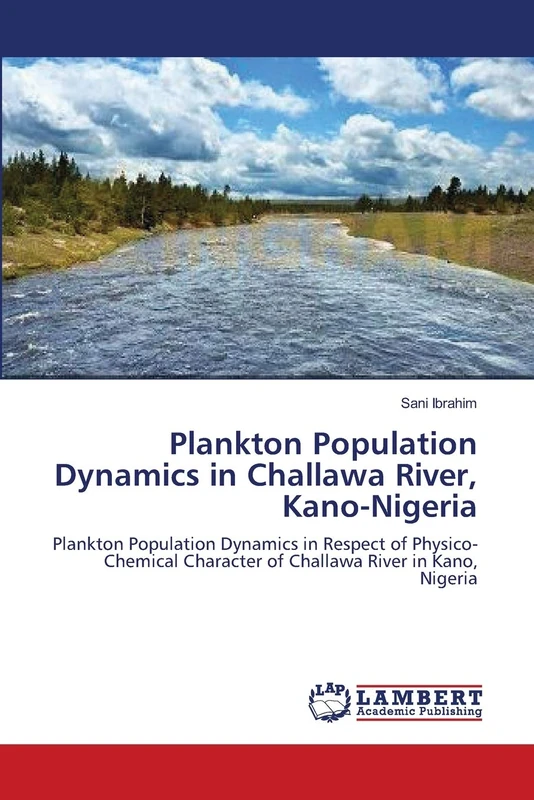 Plankton Population Dynamics in Challawa River, Kano-Nigeria: Plankton Population Dynamics in Respect of Physico-Chemical Character of Challawa River in Kano, Nigeria