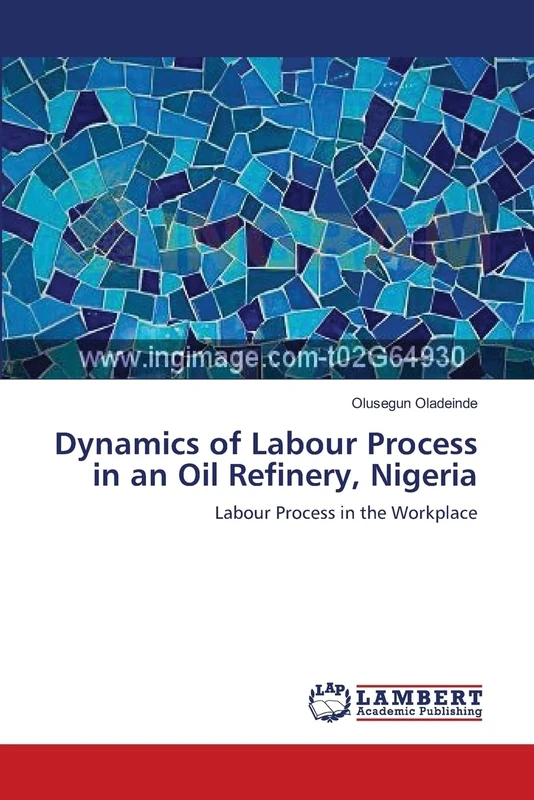 Dynamics of Labour Process in an Oil Refinery, Nigeria: Labour Process in the Workplace