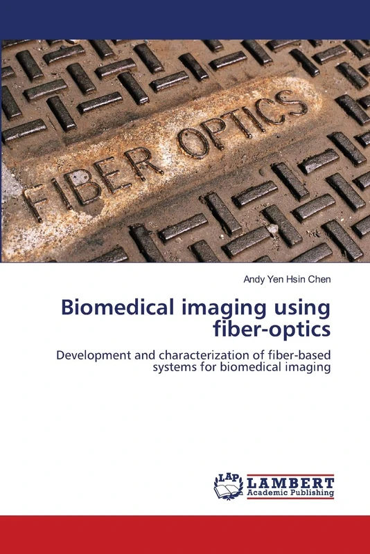 Biomedical imaging using fiber-optics: Development and characterization of fiber-based systems for biomedical imaging