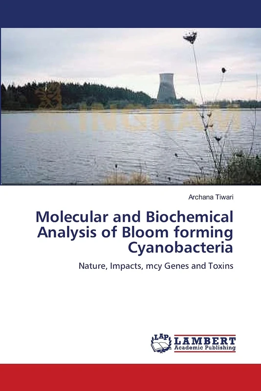 Molecular and Biochemical Analysis of Bloom forming Cyanobacteria: Nature, Impacts, mcy Genes and Toxins
