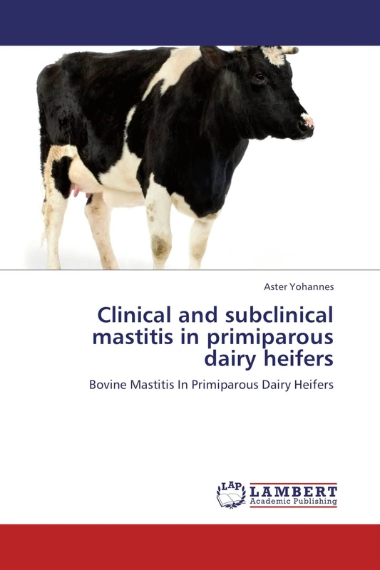 Clinical and subclinical mastitis in primiparous dairy heifers: Bovine Mastitis In Primiparous Dairy Heifers