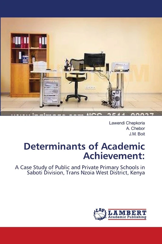 Determinants of Academic Achievement:: A Case Study of Public and Private Primary Schools in Saboti Division, Trans Nzoia West District, Kenya