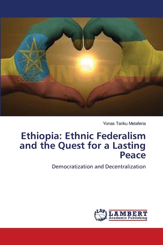 Ethiopia: Ethnic Federalism and the Quest for a Lasting Peace: Democratization and Decentralization