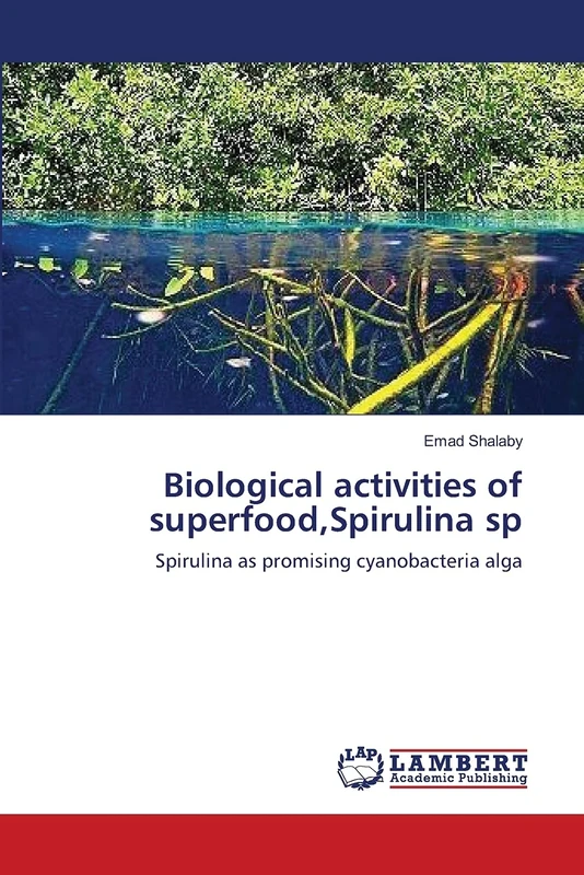 Biological activities of superfood,Spirulina sp: Spirulina as promising cyanobacteria alga