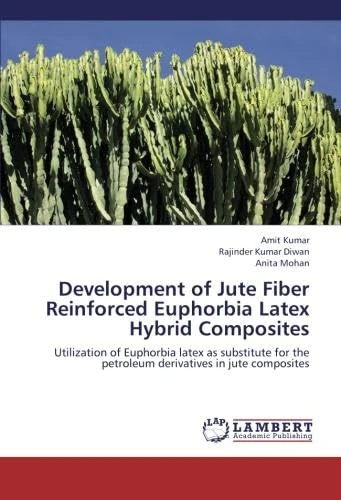 Development of Jute Fiber Reinforced Euphorbia Latex Hybrid Composites: Utilization of Euphorbia latex as substitute for the petroleum derivatives in jute composites