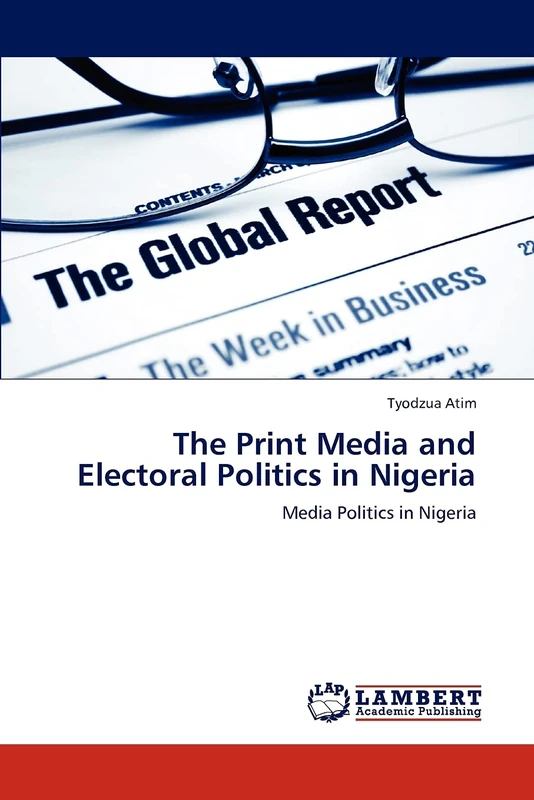 The Print Media and Electoral Politics in Nigeria: Media Politics in Nigeria