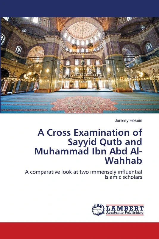 A Cross Examination of Sayyid Qutb and Muhammad Ibn Abd Al-Wahhab: A comparative look at two immensely influential Islamic scholars - Image 1