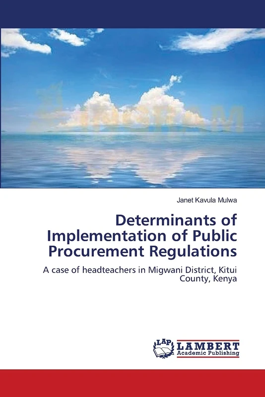 Determinants of Implementation of Public Procurement Regulations: A case of headteachers in Migwani District, Kitui County, Kenya