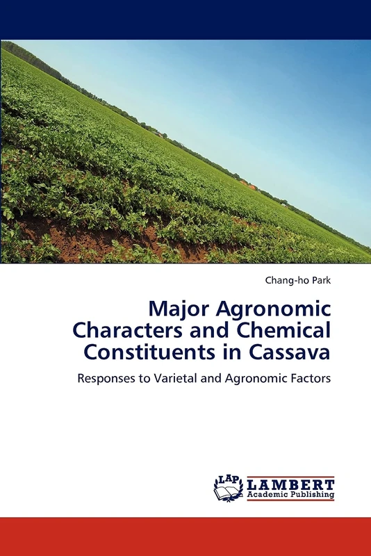 Major Agronomic Characters and Chemical Constituents in Cassava: Responses to Varietal and Agronomic Factors