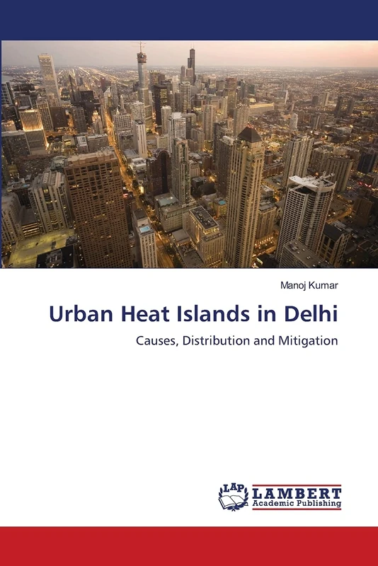 Urban Heat Islands in Delhi: Causes, Distribution and Mitigation