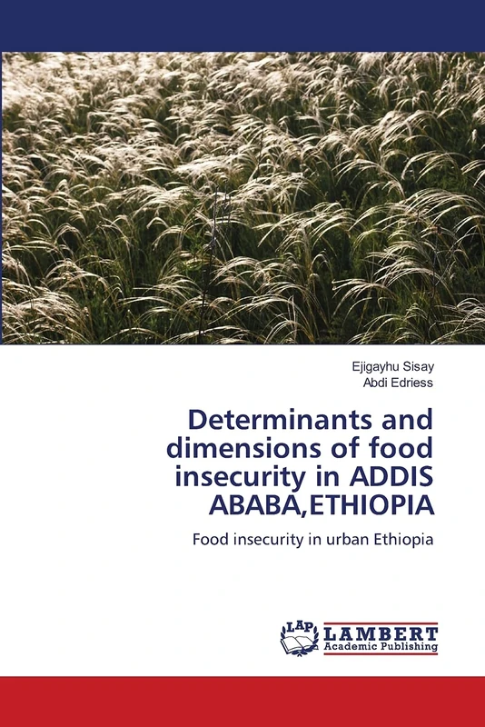 Determinants and dimensions of food insecurity in ADDIS ABABA,ETHIOPIA: Food insecurity in urban Ethiopia