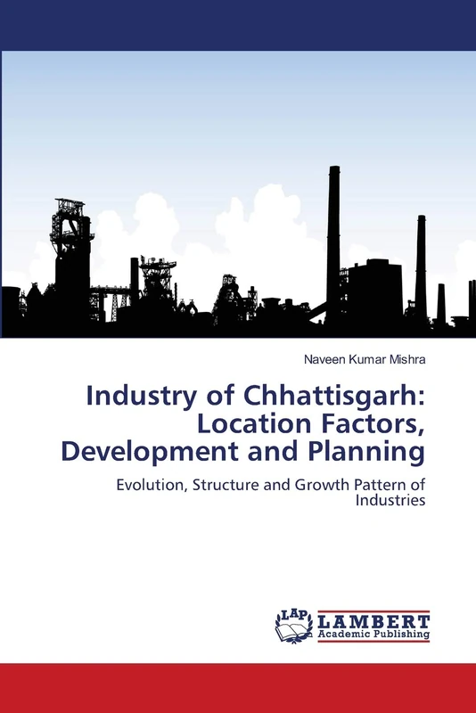 Industry of Chhattisgarh: Location Factors, Development and Planning: Evolution, Structure and Growth Pattern of Industries - Image 1