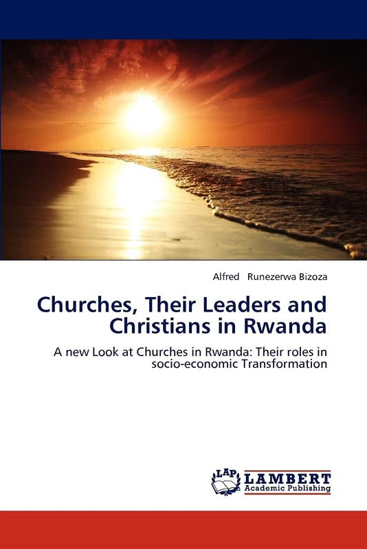 Churches, Their Leaders and Christians in Rwanda: A new Look at Churches in Rwanda: Their roles in socio-economic Transformation - Image 1