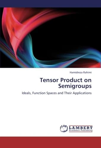 Tensor Product on Semigroups: Ideals, Function Spaces and Their Applications - Image 1