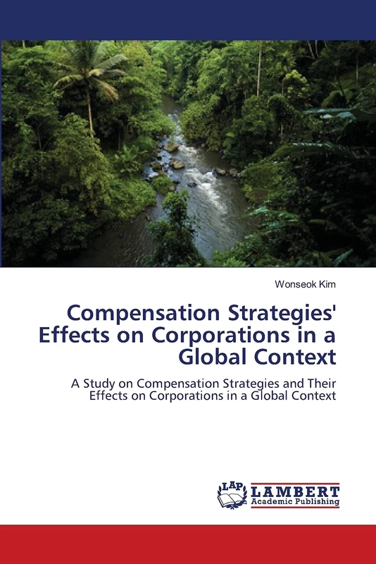 Compensation Strategies' Effects on Corporations in a Global Context: A Study on Compensation Strategies and Their Effects on Corporations in a Global Context