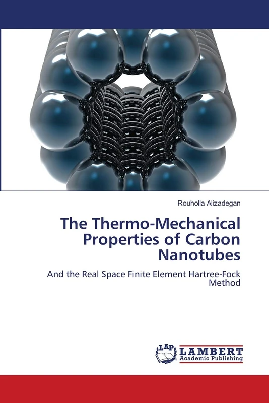 The Thermo-Mechanical Properties of Carbon Nanotubes: And the Real Space Finite Element Hartree-Fock Method